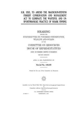 Book cover for H.R. 3535, to amend the Magnuson-Stevens Fishery Conservation and Management Act to eliminate the wasteful and unsportsmanlike practice of shark finning