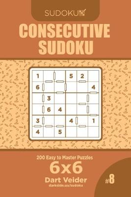 Book cover for Consecutive Sudoku - 200 Easy to Master Puzzles 6x6 (Volume 8)