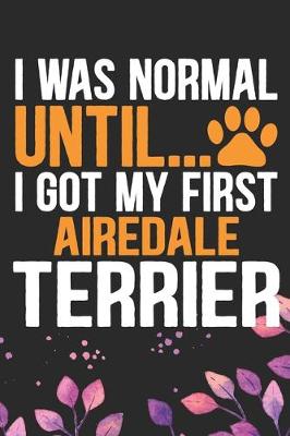 Book cover for I Was Normal Until I Got My First Airedale Terrier