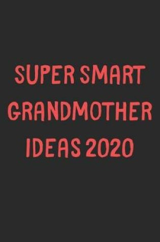 Cover of Super Smart Grandmother Ideas 2020