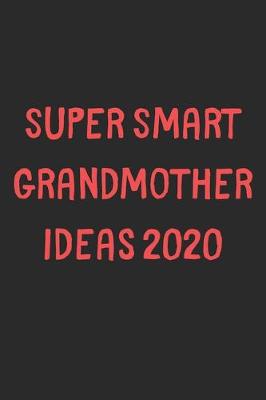 Book cover for Super Smart Grandmother Ideas 2020