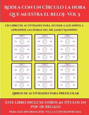 Book cover for Libros de actividades para preescolar (Rodea con un círculo la hora que muestra el reloj- Vol 5)