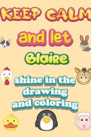 Cover of keep calm and let Blaire shine in the drawing and coloring
