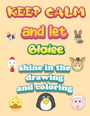 Book cover for keep calm and let Blaire shine in the drawing and coloring