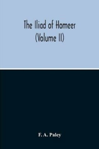 Cover of The Iliad Of Homeer (Volume II)