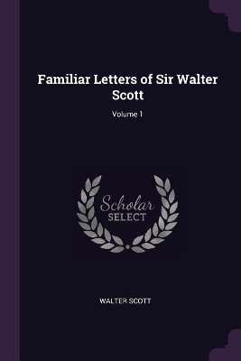 Book cover for Familiar Letters of Sir Walter Scott; Volume 1