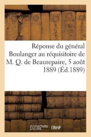 Cover of Reponse Du General Boulanger Au Requisitoire de M. Q. de Beaurepaire, 5 Aout 1889