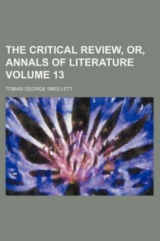 Cover of The Critical Review, Or, Annals of Literature Volume 13