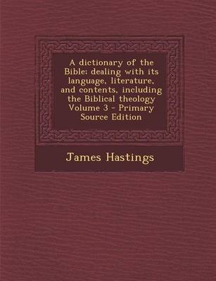 Book cover for A Dictionary of the Bible; Dealing with Its Language, Literature, and Contents, Including the Biblical Theology Volume 3 - Primary Source Edition