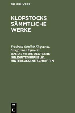 Cover of Klopstocks sammtliche Werke, Band 8+9, Die deutsche Gelehrtenrepublik. Hinterlassene Schriften