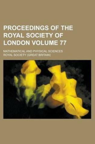 Cover of Proceedings of the Royal Society of London; Mathematical and Physical Sciences Volume 77