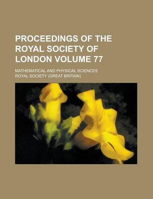 Book cover for Proceedings of the Royal Society of London; Mathematical and Physical Sciences Volume 77