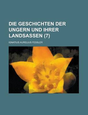 Book cover for Die Geschichten Der Ungern Und Ihrer Landsassen (7)