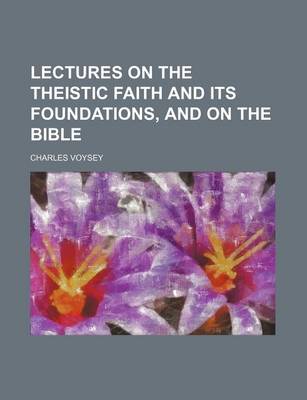 Book cover for Lectures on the Theistic Faith and Its Foundations, and on the Bible