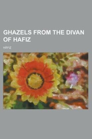 Cover of Ghazels from the Divan of Hafiz