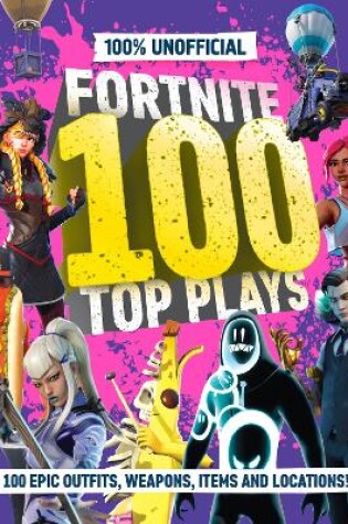 Cover of 100% Unofficial Fortnite 100 Top Plays