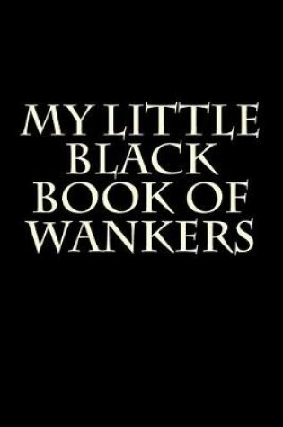 Cover of My Little Black Book of Wankers