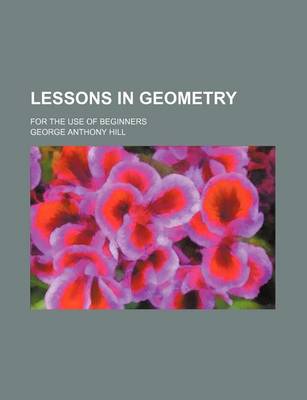 Book cover for Lessons in Geometry; For the Use of Beginners