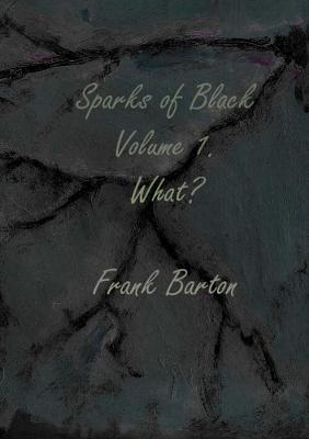 Book cover for Sparks of black volume one - what?