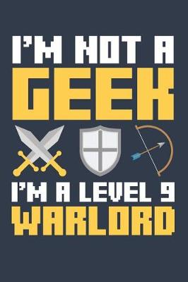 Book cover for I'm Not A Geek I'm A Level 9 Warlord