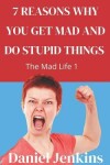 Book cover for 7 Reasons why You Get Mad and Do Stupid Things