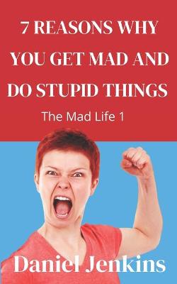 Book cover for 7 Reasons why You Get Mad and Do Stupid Things