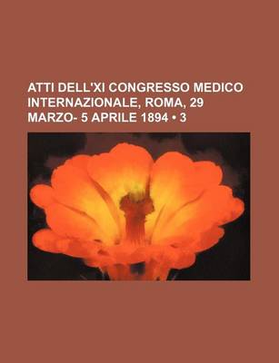 Book cover for Atti Dell'xi Congresso Medico Internazionale, Roma, 29 Marzo- 5 Aprile 1894 (3)