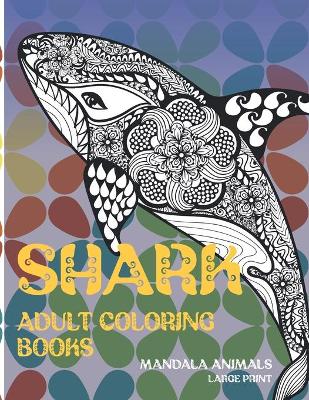 Book cover for Adult Coloring Books Mandala Animals - Large Print - Shark