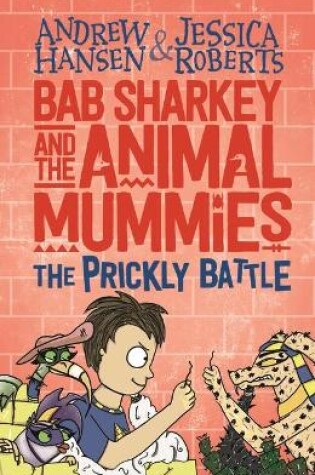 Cover of Bab Sharkey and the Animal Mummies: The Prickly Battle (Book 4)
