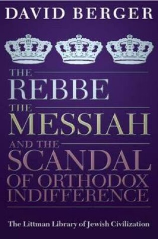 Cover of The Rebbe, the Messiah, and the Scandal of Orthodox Indifference