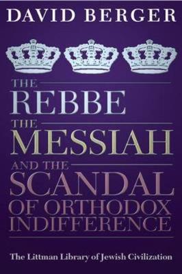 Book cover for The Rebbe, the Messiah, and the Scandal of Orthodox Indifference