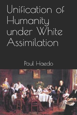 Book cover for Unification of Humanity under White Assimilation