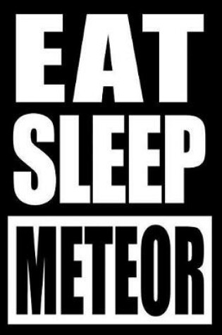 Cover of Eat Sleep Meteor Gift Notebook for a Meteorologist, Medium Ruled Journal