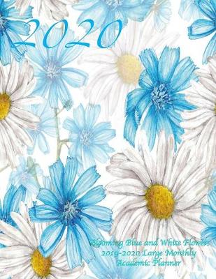 Cover of 2020 Blooming Blue and White Flowers 2019-2020 Large Monthly Academic Planner