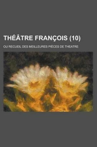 Cover of Theatre Francois; Ou Recueil Des Meilleures Pieces de Theatre (10 )