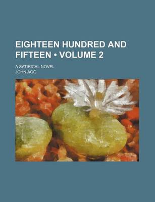 Book cover for Eighteen Hundred and Fifteen (Volume 2); A Satirical Novel