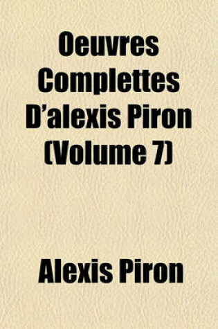 Cover of Oeuvres Complettes D'Alexis Piron (Volume 7)