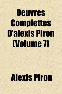 Book cover for Oeuvres Complettes D'Alexis Piron (Volume 7)