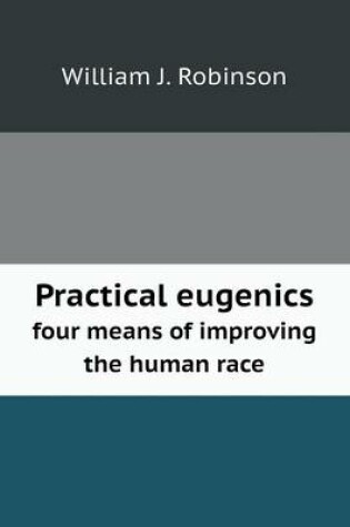 Cover of Practical eugenics four means of improving the human race