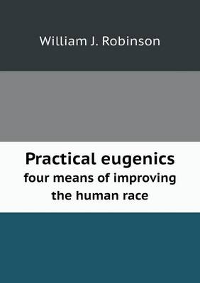 Book cover for Practical eugenics four means of improving the human race