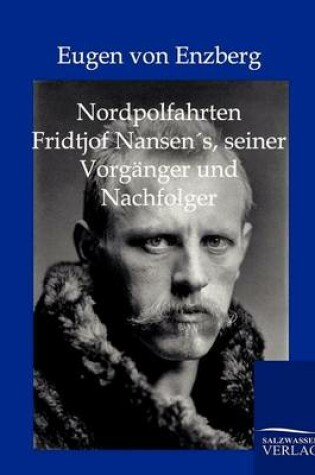 Cover of Nordpolfahrten Fridtjof Nansens, seiner Vorganger und Nachfolger