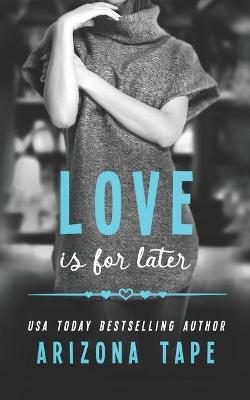 Book cover for Love Is For Later