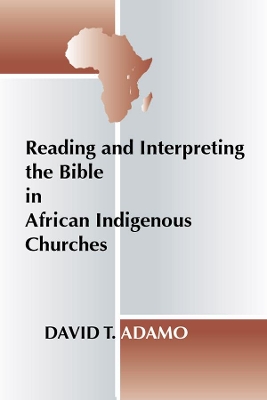 Book cover for Reading and Interpreting the Bible in African Indigenous Churches