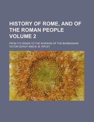 Book cover for History of Rome, and of the Roman People Volume 2; From Its Origin to the Invasion of the Barbarians