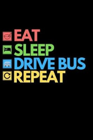 Cover of Eat Sleep Drive Bus Repeat