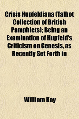 Book cover for Crisis Hupfeldiana (Talbot Collection of British Pamphlets); Being an Examination of Hupfeld's Criticism on Genesis, as Recently Set Forth in