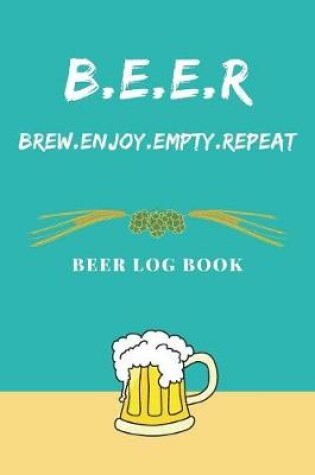Cover of BEER - Brew.Enjoy.Empty.Repeat