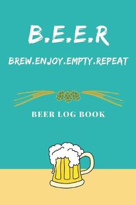 Book cover for BEER - Brew.Enjoy.Empty.Repeat