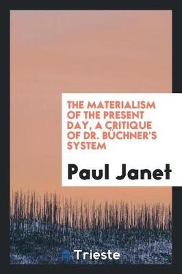 Book cover for The Materialism of the Present Day, a Critique of Dr. B chner's System