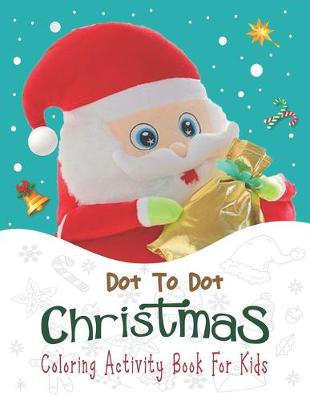 Book cover for Dot To Dot Christmas Coloring Activity Book For Kids.